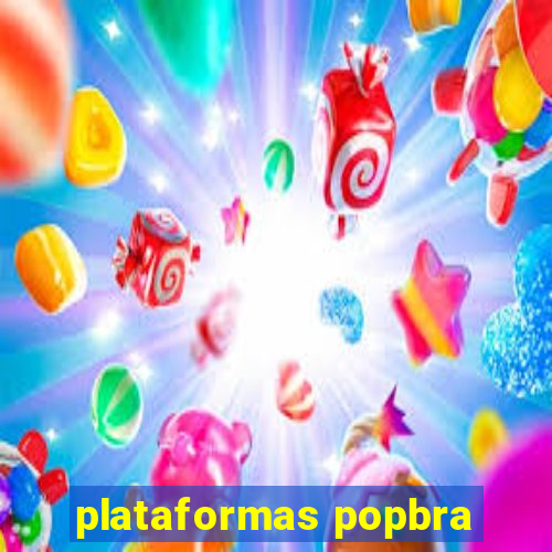 plataformas popbra